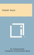 Teepee Tales di El Comancho edito da Literary Licensing, LLC