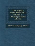 The English Poets: Selections, Volume 2 di Thomas Humphry Ward edito da Nabu Press