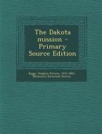 The Dakota Mission di Stephen Return Riggs edito da Nabu Press