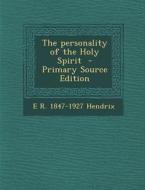 The Personality of the Holy Spirit di E. R. 1847-1927 Hendrix edito da Nabu Press