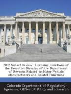 2002 Sunset Review, Licensing Functions Of The Executive Director Of The Department Of Revenue Related To Motor Vehicle Manufacturers And Related Func edito da Bibliogov