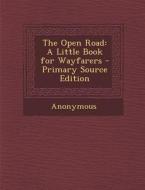 The Open Road: A Little Book for Wayfarers di Anonymous edito da Nabu Press