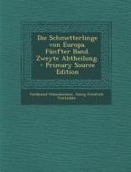 Die Schmetterlinge Von Europa. Funfter Band. Zweyte Abtheilung. di Ferdinand Ochsenheimer, Georg Friedrich Treitschke edito da Nabu Press