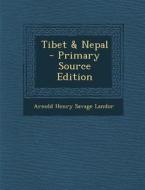 Tibet & Nepal di Arnold Henry Savage Landor edito da Nabu Press