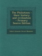 The Philistines: Their History and Civilization di Robert Alexander Stewart Macalister edito da Nabu Press