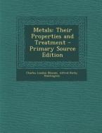 Metals: Their Properties and Treatment di Charles Loudon Bloxam, Alfred Kirby Huntington edito da Nabu Press