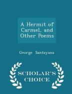 A Hermit Of Carmel, And Other Poems - Scholar's Choice Edition di Professor George Santayana edito da Scholar's Choice