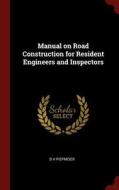 Manual on Road Construction for Resident Engineers and Inspectors di B. H. Piepmeier edito da CHIZINE PUBN
