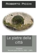 Le pietre della città (parte seconda) di Roberto Picchi edito da Lulu.com