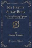 My Pretty Scrap-book di George Cupples edito da Forgotten Books