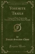 Yosemite Trails di Joseph Smeaton Chase edito da Forgotten Books