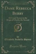 Dame Rebecca Berry, Vol. 3 Of 3 di Elizabeth Isabella Spence edito da Forgotten Books