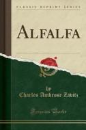 Alfalfa (classic Reprint) di Charles Ambrose Zavitz edito da Forgotten Books
