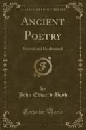 Ancient Poetry di John Edward Boyd edito da Forgotten Books