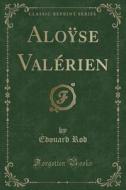 Aloyse Valerien (classic Reprint) di Edouard Rod edito da Forgotten Books