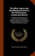 The Mine, Quarry And Metallurgical Record Of The United States, Canada And Mexico edito da Arkose Press