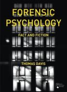 Forensic Psychology: Fact and Fiction di Thomas Davis edito da RED GLOBE PR
