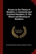 Essays on the Theory of Numbers, I. Continuity and Irrational Numbers, II. the Nature and Meaning of Numbers di Richard Dedekind, Wooster Woodruff Beman edito da CHIZINE PUBN