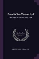 Cornelia Von Thomas Kyd: Nach Dem Drucke Vom Jahre 1594 di Robert Garnier, Thomas Kyd edito da CHIZINE PUBN