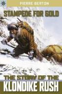 Stampede for Gold: The Story of the Klondike Rush di Pierre Berton edito da Sterling