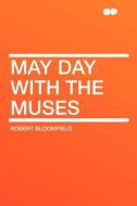 May Day with the Muses di Robert Bloomfield edito da HardPress Publishing