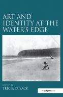 Art and Identity at the Water's Edge di Tricia Cusack edito da Taylor & Francis Ltd