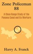Zone Policeman 88: A Close Range Study of the Panama Canal and Its Workers di Harry A. Franck edito da INTL LAW & TAXATION PUBL