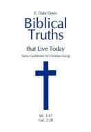 Biblical Truths that Live Today di E. Dale Davis edito da 1st Book Library