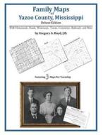 Family Maps of Yazoo County, Mississippi di Gregory a. Boyd J. D. edito da Arphax Publishing Co.