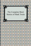 The Complete Short Stories Of Mark Twain di Mark Twain edito da Digireads.com