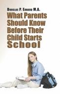What Parents Should Know Before Their Child Starts School di Douglas P Erhard M a edito da America Star Books