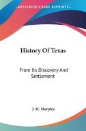 History of Texas: From Its Discovery and Settlement di J. M. Morphis edito da Kessinger Publishing
