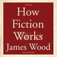 How Fiction Works di James Wood edito da Blackstone Audiobooks