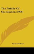 The Pitfalls of Speculation (1906) di Thomas Gibson edito da Kessinger Publishing
