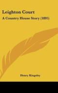 Leighton Court: A Country House Story (1895) di Henry Kingsley edito da Kessinger Publishing