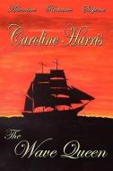 The Wave Queen di Caroline Harris edito da AuthorHouse UK