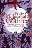Post-Millennial Gothic: Comedy, Romance and the Rise of Happy Gothic di Catherine Spooner edito da BLOOMSBURY ACADEMIC
