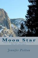 Moon Star: Native American Indian Shamanic Princess Her Life and Legacy di Jennifer Pickton edito da Createspace