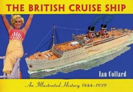 The British Cruise Ship An Illustrated History 1844-1939 di Ian Collard edito da Amberley Publishing