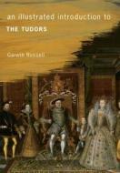 An Illustrated Introduction to The Tudors di Gareth Russell edito da Amberley Publishing