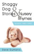 Shaggy Dog Stories & Nursery Rhymes: Poems 1987-1992 di Dumanis Dave Dumanis, Dave Dumanis edito da iUniverse
