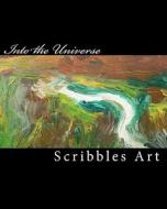 Into the Universe di Scribbles Art edito da Createspace