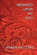 Branded Upon My Soul di Randy L McClave edito da America Star Books