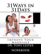 31ways in 31days: Improve Your Marriage di Tony Lester, Dr Tony Lester edito da Createspace