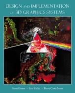 Design and Implementation of 3D Graphics Systems di Jonas De Miranda Gomes edito da A K Peters/CRC Press