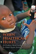 When Healthcare Hurts di Greg Seager edito da AuthorHouse