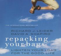 Repacking Your Bags: Lighten Your Load for the Good Life di Richard J. Leider, David A. Shapiro edito da Gildan Media Corporation