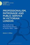 Professionalism, Patronage and Public Service in Victorian London di Gloria Clifton edito da BLOOMSBURY ACADEMIC