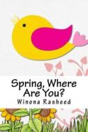 Spring, Where Are You?: Gracie's Mystery di Winona Rasheed edito da Createspace