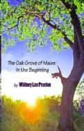 The Oak Grove of Maive: In the Beginning di Whitney Lee Preston edito da Createspace